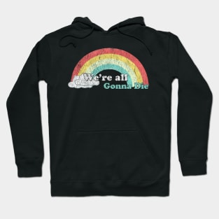 we're all gonna die sunshine Hoodie